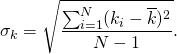 \[\sigma_k = \sqrt{\frac{\sum_{i=1}^N (k_i - \overline{k})^2}{N-1} }.\]